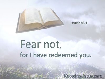 Fear not, for I have redeemed you.